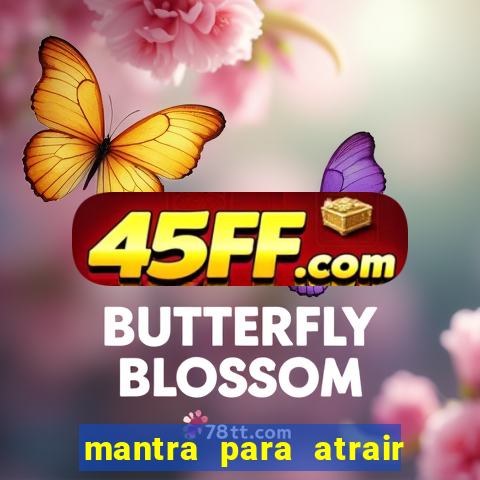 mantra para atrair dinheiro urgente em menos de 3 minutos